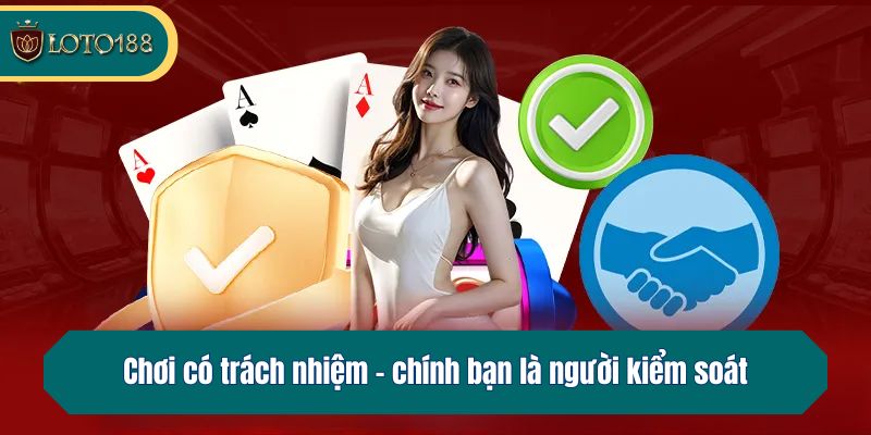 Chơi có trách nhiệm - chính bạn là người kiểm soát