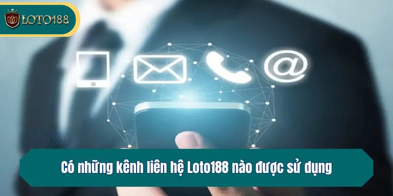 Có những kênh liên hệ Loto188 nào được sử dụng