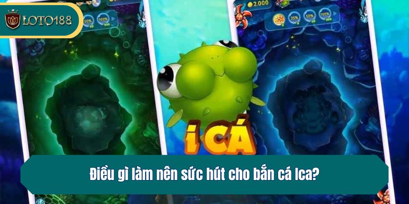 Điều gì làm nên sức hút cho bắn cá Ica?