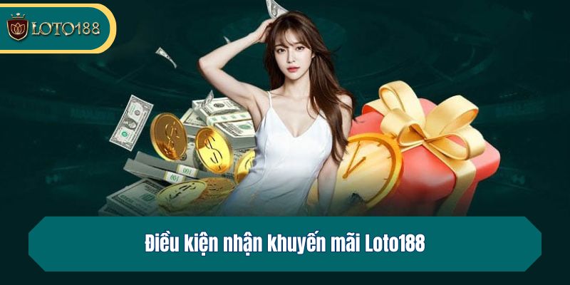 Điều kiện nhận khuyến mãi Loto188