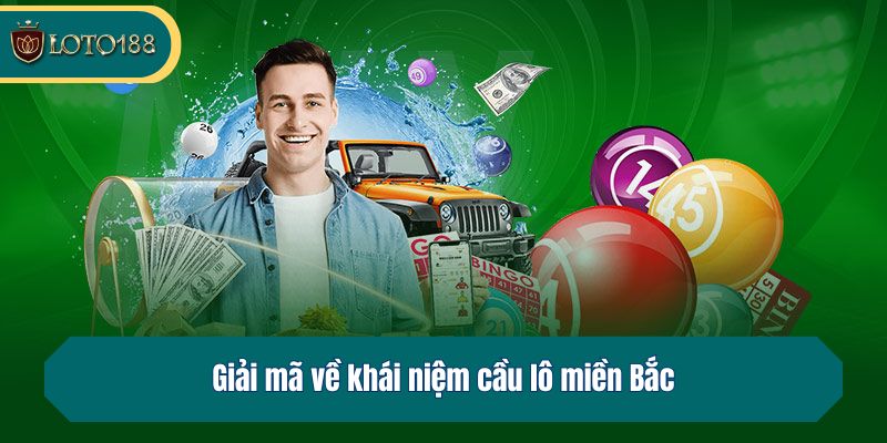 Giải mã về khái niệm cầu lô miền Bắc