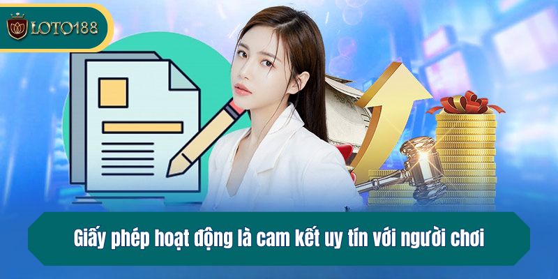 Giấy phép hoạt động là cam kết uy tín với người chơi