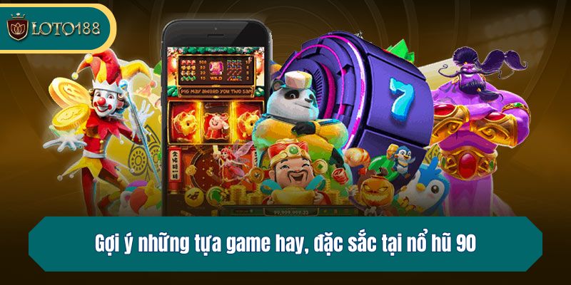 Gợi ý những tựa game hay, đặc sắc tại nổ hũ 90 không nên bỏ lỡ