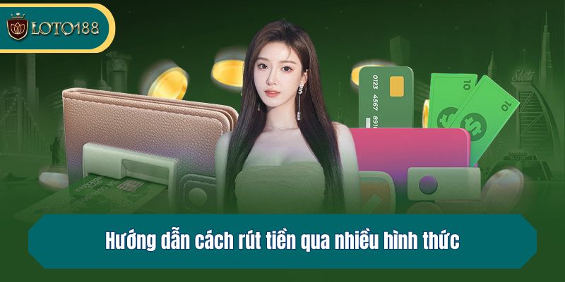 Hướng dẫn cách rút tiền qua nhiều hình thức