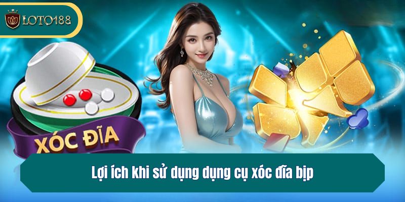 Lợi ích khi sử dụng dụng cụ xóc đĩa bịp