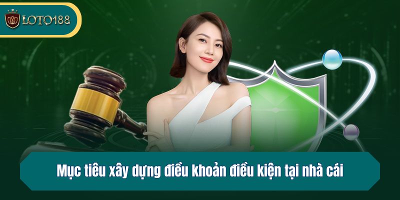 Mục tiêu xây dựng điều khoản điều kiện tại nhà cái