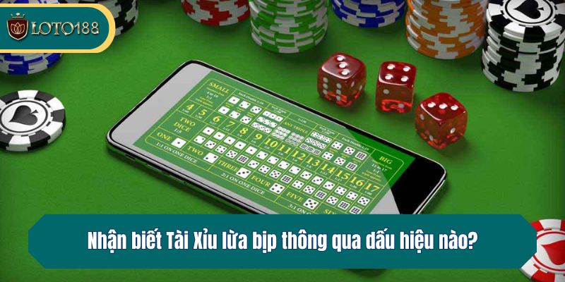 Nhận biết Tài Xỉu lừa bịp thông qua dấu hiệu nào?