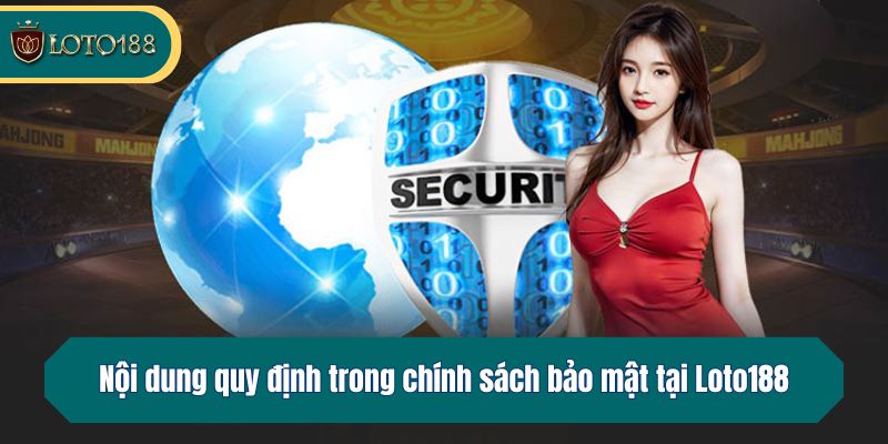 Nội dung quy định trong chính sách bảo mật tại Loto188