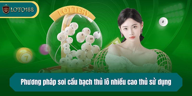 Phương pháp soi cầu bạch thủ lô nhiều cao thủ sử dụng