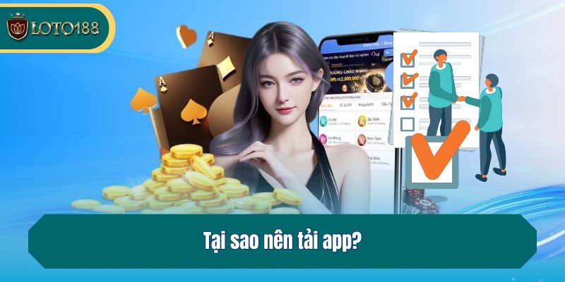 Tại sao nên tải app?