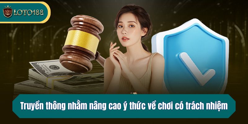 Truyền thông nhằm nâng cao ý thức về chơi có trách nhiệm