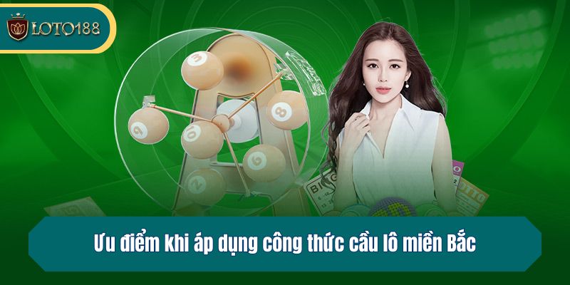 Ưu điểm khi áp dụng công thức cầu lô miền Bắc